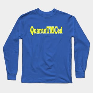 QuaranTMCed Long Sleeve T-Shirt